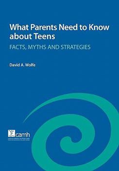 Paperback What Parents Need to Know about Teens: Facts, Myths and Strategies Book