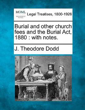 Paperback Burial and Other Church Fees and the Burial ACT, 1880: With Notes. Book