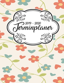 Terminplaner 2019 - 2020: Planer Wochenplaner Jahresplaner Timer Projektplaner Notizbuch Studienplaner Kalender Semesterkalender Taschenkalender ... Geschenk Blumen Muster (German Edition)