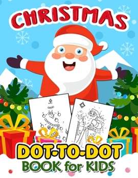 Christmas Dot to Dot Book for Kids: A Fun Dot To Dot Book Filled With Cute Santa, Snowman & More!