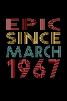 Epic Since March 1967: Birthday Gift for 53 Year Old Men and Women