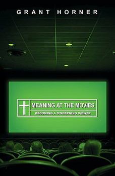 Paperback Meaning at the Movies: Becoming a Discerning Viewer Book