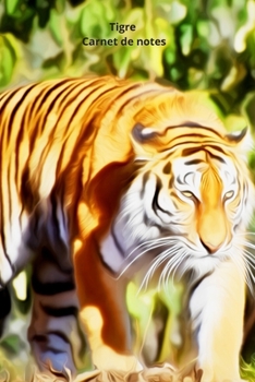 Tigre Carnet de notes: Journal A5 ligné original de 119 pages- Une belle idée de cadeau pour les amoureux des animaux (French Edition)
