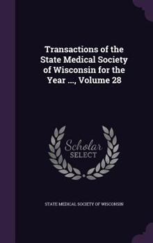 Hardcover Transactions of the State Medical Society of Wisconsin for the Year ..., Volume 28 Book