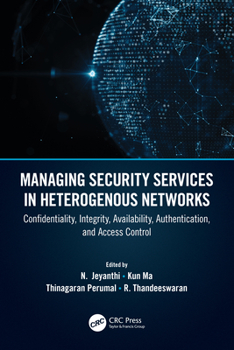 Hardcover Managing Security Services in Heterogenous Networks: Confidentiality, Integrity, Availability, Authentication, and Access Control Book
