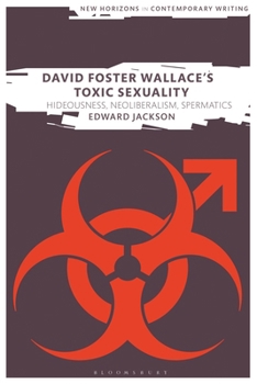 Paperback David Foster Wallace's Toxic Sexuality: Hideousness, Neoliberalism, Spermatics Book