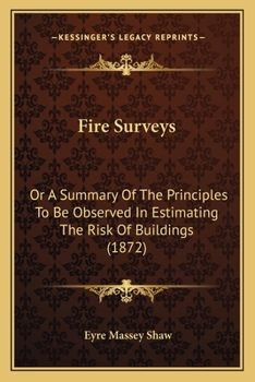 Paperback Fire Surveys: Or A Summary Of The Principles To Be Observed In Estimating The Risk Of Buildings (1872) Book