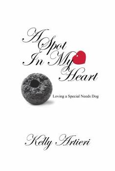 Paperback A Spot in My Heart: Loving a Special Needs Dog Book