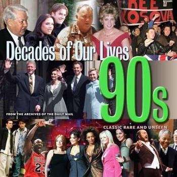 Decades of Our Lives 90's: From the Archives of The Daily Mail