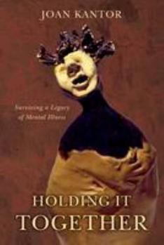 Paperback Holding It Together: Surviving a Legacy of Mental Illness Book