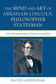 Paperback Mind and Art of Abraham Lincoln, Philosopher Statesman: Texts and Interpretations of Twenty Great Speeches Book