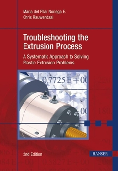 Hardcover Troubleshooting the Extrusion Process 2e: A Systematic Approach to Solving Plastic Extrusion Problems Book