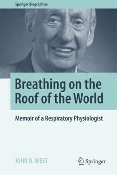Breathing on the Roof of the World: Memoir of a Respiratory Physiologist - Book  of the Springer Biography