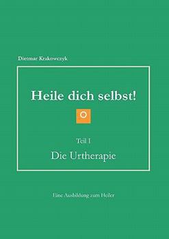 Paperback Heile dich selbst!: Teil I Die Urtherapie [German] Book