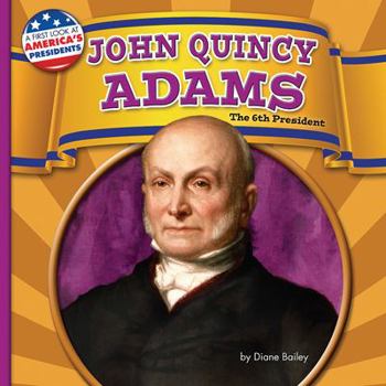 John Quincy Adams: The 6th President - Book  of the A First Look at America's Presidents