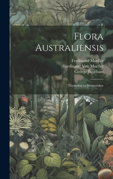 Hardcover Flora Australiensis: Thymeleæ to Diosrorideæ Book