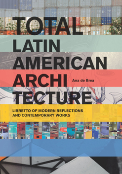 Paperback Total Latin American Architecture: Libretto of Modern Reflections & Contemporary Works Book