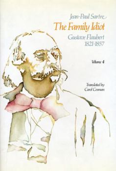 Hardcover The Family Idiot: Gustave Flaubert, 1821-1857, Volume 4: Volume 4 Book