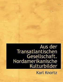 Paperback Aus Der Transatlantischen Gesellschaft. Nordamerikanische Kulturbilder [German] [Large Print] Book