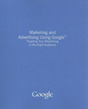 Paperback Marketing and Advertising Using Google: Targeting Your Advertising to the Right Audience Book