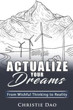 Paperback Actualize Your Dreams: From Wishful Thinking to Reality Book