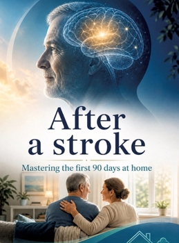 After a stroke: Mastering the first 90 days at home