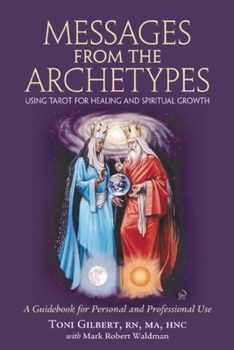 Paperback Messages from the Archetypes: Using Tarot for Healing and Spiritual Growth: A Guidebook for Personal and Professional Use Book