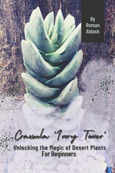 Paperback Crassula 'Ivory Tower': Unlocking the Magic of Desert Plants, For Beginners Book