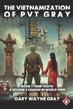The Vietnamization of Private Gray: Tiger Tooth: A story of a soldier’s change in view of his world