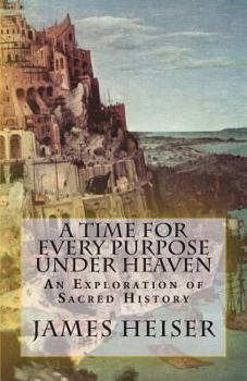 Paperback A Time for Every Purpose Under Heaven: An Exploration of Sacred History Book