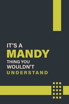 IT'S A MANDY THING YOU WOULDN'T UNDERSTAND: Lined Notebook / Journal Gift, 6x9, Soft Cover, 120 Pages, Glossy Finish