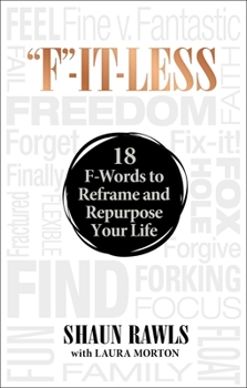 Hardcover F-It-Less: 18 F-Words to Reframe and Repurpose Your Life Book