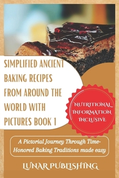 Paperback Simplified Ancient baking recipes from around the world with Pictures Book 1: A Pictorial Journey Through Time-Honored Baking Traditions made easy Book