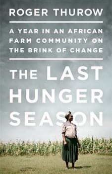 Paperback The Last Hunger Season: A Year in an African Farm Community on the Brink of Change Book