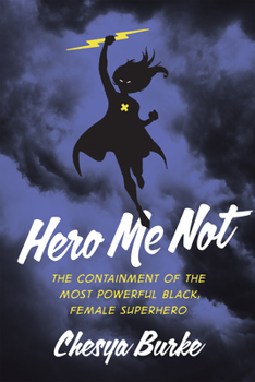 Hardcover Hero Me Not: The Containment of the Most Powerful Black, Female Superhero Book