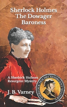 Sherlock Holmes The Dowager Baroness: A Sherlock Holmes Resurgent Mystery (A Sherlock Holmes Resurgent Mystery Series)