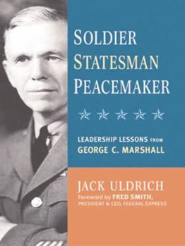 Hardcover Soldier, Statesman, Peacemaker: Leadership Lessons from George C. Marshall Book