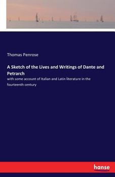 Paperback A Sketch of the Lives and Writings of Dante and Petrarch: with some account of Italian and Latin literature in the fourteenth century Book