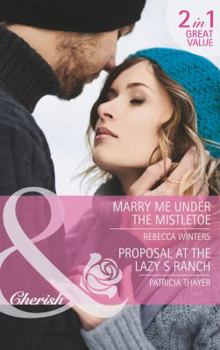 Paperback Marry Me Under the Mistletoe / Proposal at the Lazy S Ranch Book