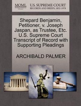 Paperback Shepard Benjamin, Petitioner, V. Joseph Jaspan, as Trustee, Etc. U.S. Supreme Court Transcript of Record with Supporting Pleadings Book