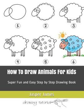 Paperback How To Draw Animals For Kids: Super Fun and Easy Step by Step Drawing Book