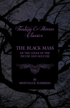 Paperback The Black Mass - Of the Loves of the Incubi and Succubi (Fantasy and Horror Classics) Book