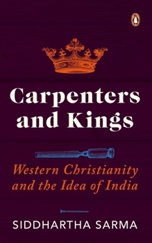 Paperback Carpenters and Kings: Western Christianity and the Idea of India Book