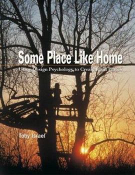 Paperback Some Place Like Home: Using Design Psychology to Create Ideal Places Book