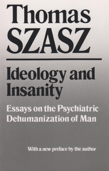 Paperback Ideology and Insanity: Essays on the Psychiatric Dehumanization of Man Book