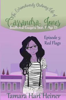 Red Flags : Southwest Cougars Year 2: Age 13: Episode 5 the Extraordinarily Ordinary Life of Cassandra Jones - Book #5 of the Southwest Cougars Year 2: Age 13