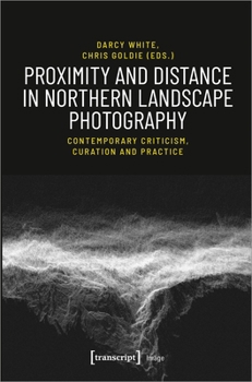 Proximity and Distance in Northern Landscape Photography: Contemporary Criticism, Curation, and Practice