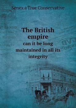 Paperback The British empire can it be long maintained in all its integrity Book