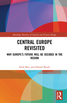Hardcover Central Europe Revisited: Why Europe's Future Will Be Decided in the Region Book