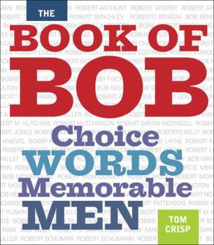 Hardcover The Book of Bob: Choice Words, Memorable Men Book